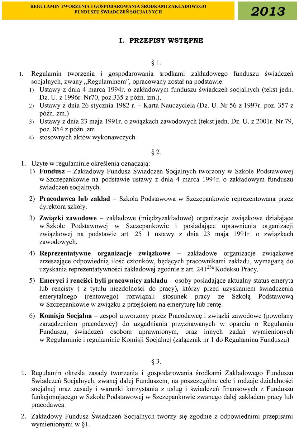 o związkach zawodowych (tekst jedn. Dz. U. z 2001r. Nr 79, poz. 854 z późn. zm. 4) stosownych aktów wykonawczych. 2. 1.