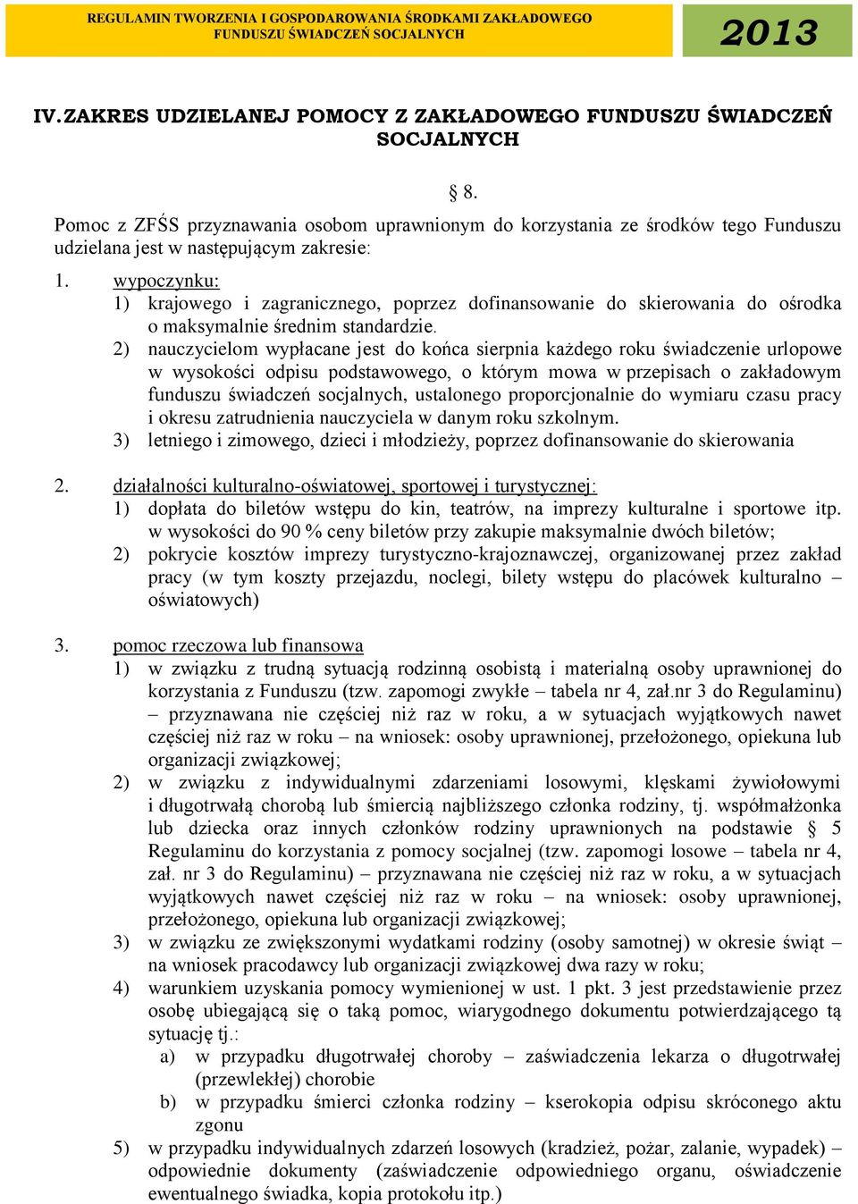 2) nauczycielom wypłacane jest do końca sierpnia każdego roku świadczenie urlopowe w wysokości odpisu podstawowego, o którym mowa w przepisach o zakładowym funduszu świadczeń socjalnych, ustalonego