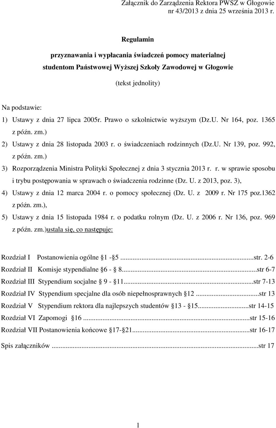 Prawo o szkolnictwie wyższym (Dz.U. Nr 164, poz. 1365 z późn. zm.) 2) Ustawy z dnia 28 listopada 2003 r. o świadczeniach rodzinnych (Dz.U. Nr 139, poz. 992, z późn. zm.) 3) Rozporządzenia Ministra Polityki Społecznej z dnia 3 stycznia 2013 r.