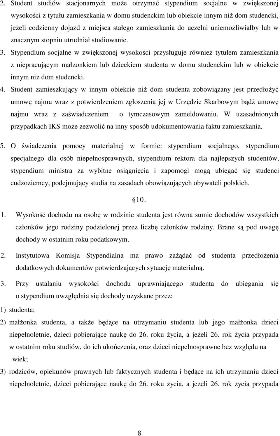 Stypendium socjalne w zwiększonej wysokości przysługuje również tytułem zamieszkania z niepracującym małżonkiem lub dzieckiem studenta w domu studenckim lub w obiekcie innym niż dom studencki. 4.