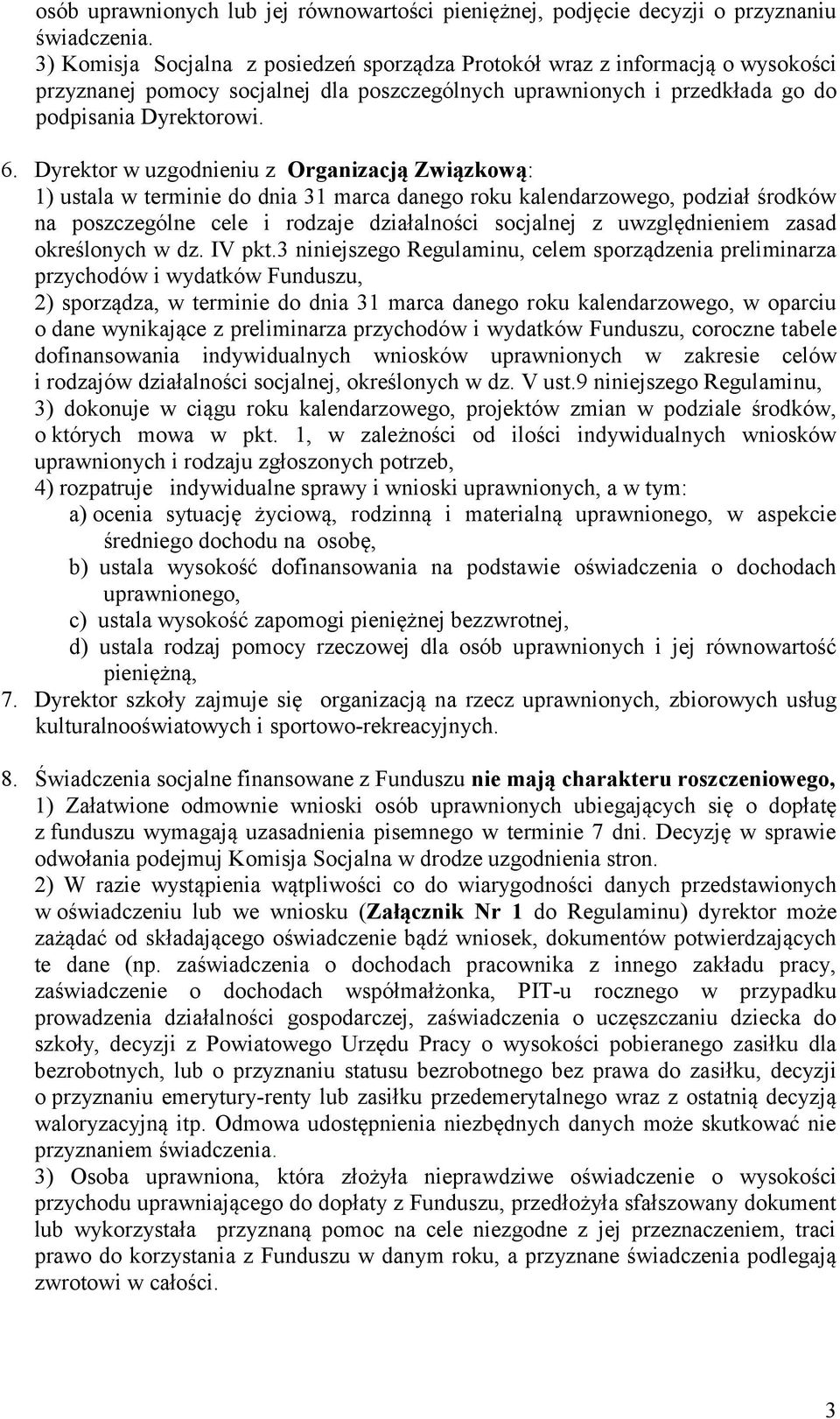 Dyrektor w uzgodnieniu z Organizacją Związkową: 1) ustala w terminie do dnia 31 marca danego roku kalendarzowego, podział środków na poszczególne cele i rodzaje działalności socjalnej z