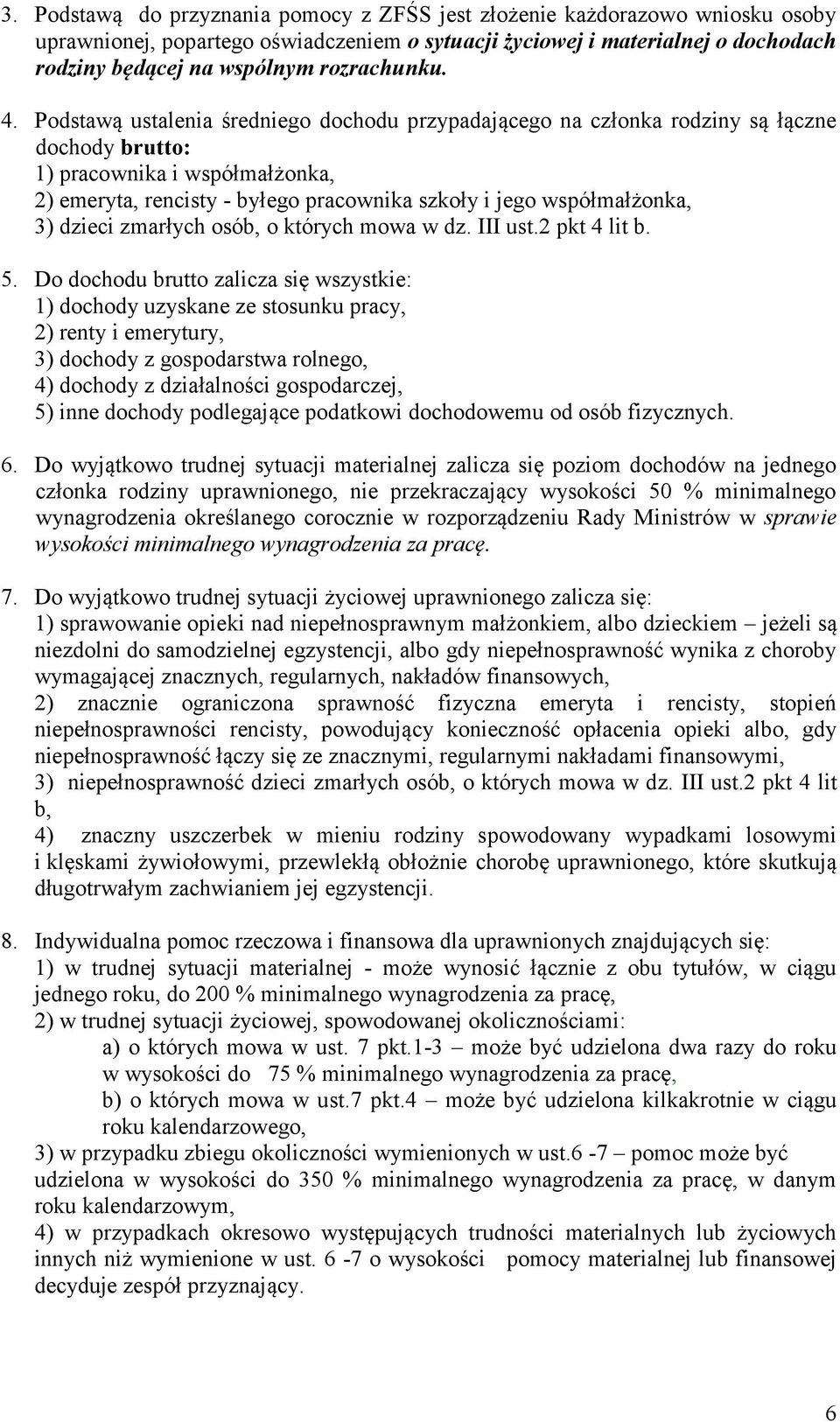 Podstawą ustalenia średniego dochodu przypadającego na członka rodziny są łączne dochody brutto: 1) pracownika i współmałżonka, 2) emeryta, rencisty - byłego pracownika szkoły i jego współmałżonka,
