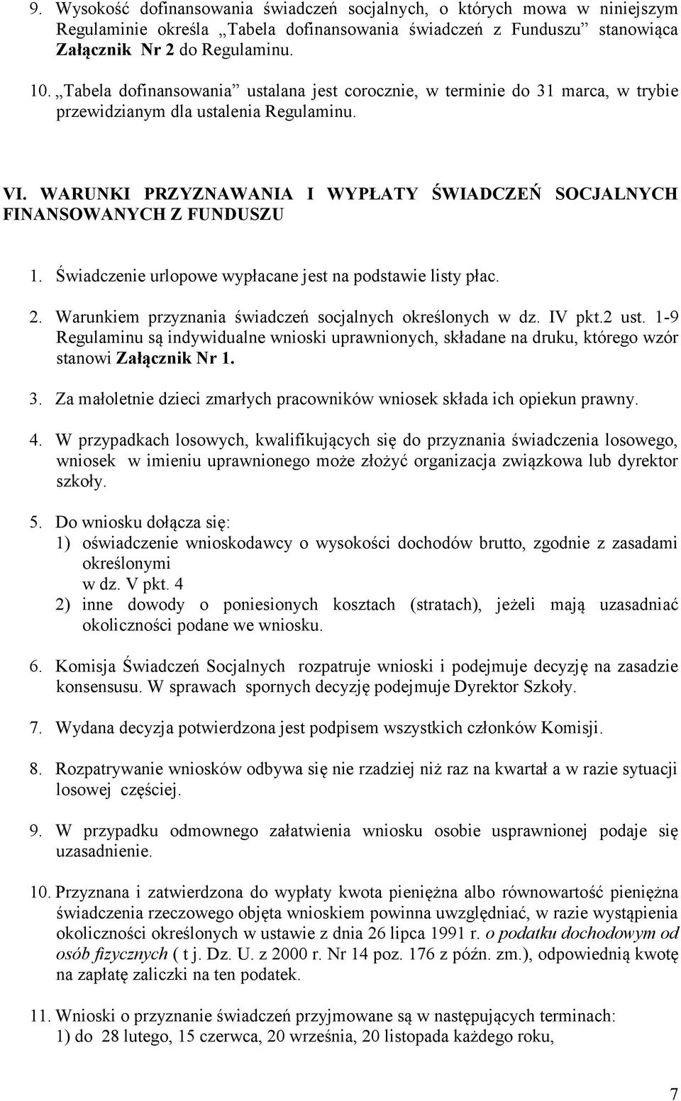 WARUNKI PRZYZNAWANIA I WYPŁATY ŚWIADCZEŃ SOCJALNYCH FINANSOWANYCH Z FUNDUSZU 1. Świadczenie urlopowe wypłacane jest na podstawie listy płac. 2.