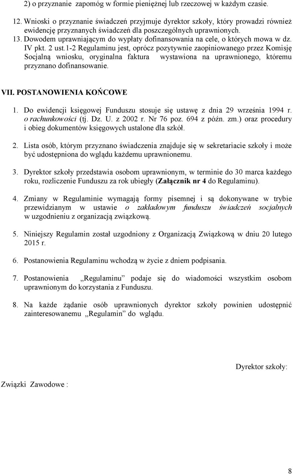 Dowodem uprawniającym do wypłaty dofinansowania na cele, o których mowa w dz. IV pkt. 2 ust.