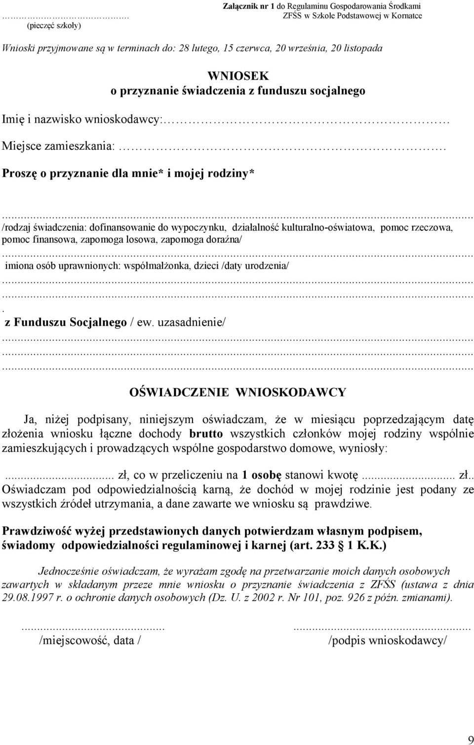 Proszę o przyznanie dla mnie* i mojej rodziny* /rodzaj świadczenia: dofinansowanie do wypoczynku, działalność kulturalno-oświatowa, pomoc rzeczowa, pomoc finansowa, zapomoga losowa, zapomoga doraźna/