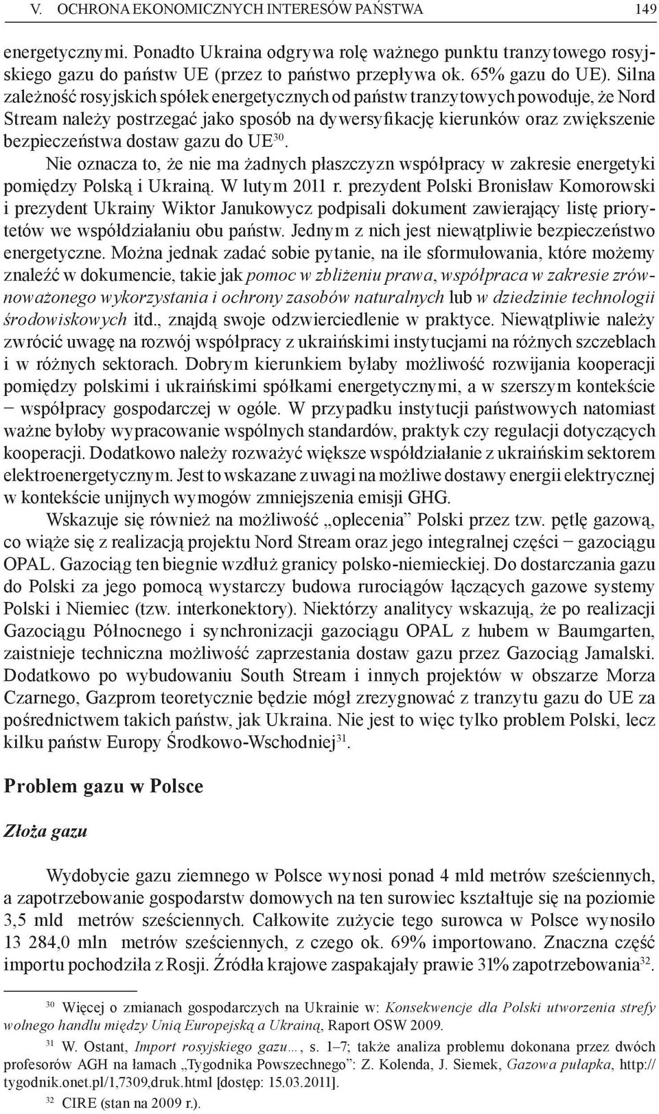 do UE 30. Nie oznacza to, że nie ma żadnych płaszczyzn współpracy w zakresie energetyki pomiędzy Polską i Ukrainą. W lutym 2011 r.