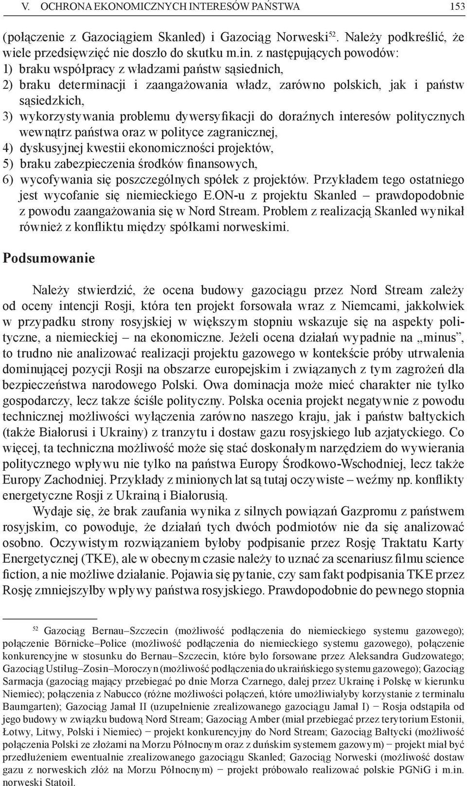 dywersyfikacji do doraźnych interesów politycznych wewnątrz państwa oraz w polityce zagranicznej, 4) dyskusyjnej kwestii ekonomiczności projektów, 5) braku zabezpieczenia środków finansowych, 6)