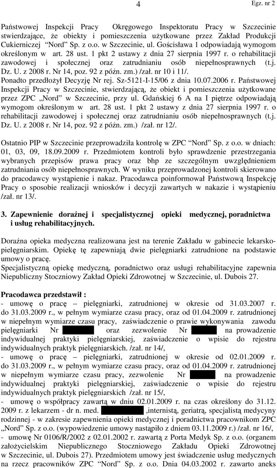 z 2008 r. Nr 14, poz. 92 z późn. zm.) /zał. nr 10 i 11/. Ponadto przedłoŝył Decyzję Nr rej. Sz-5121-I-15/06 z dnia 10.07.2006 r.