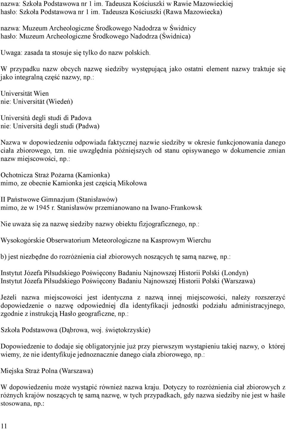 nazw polskich. W przypadku nazw obcych nazwę siedziby występującą jako ostatni element nazwy traktuje się jako integralną część nazwy, np.
