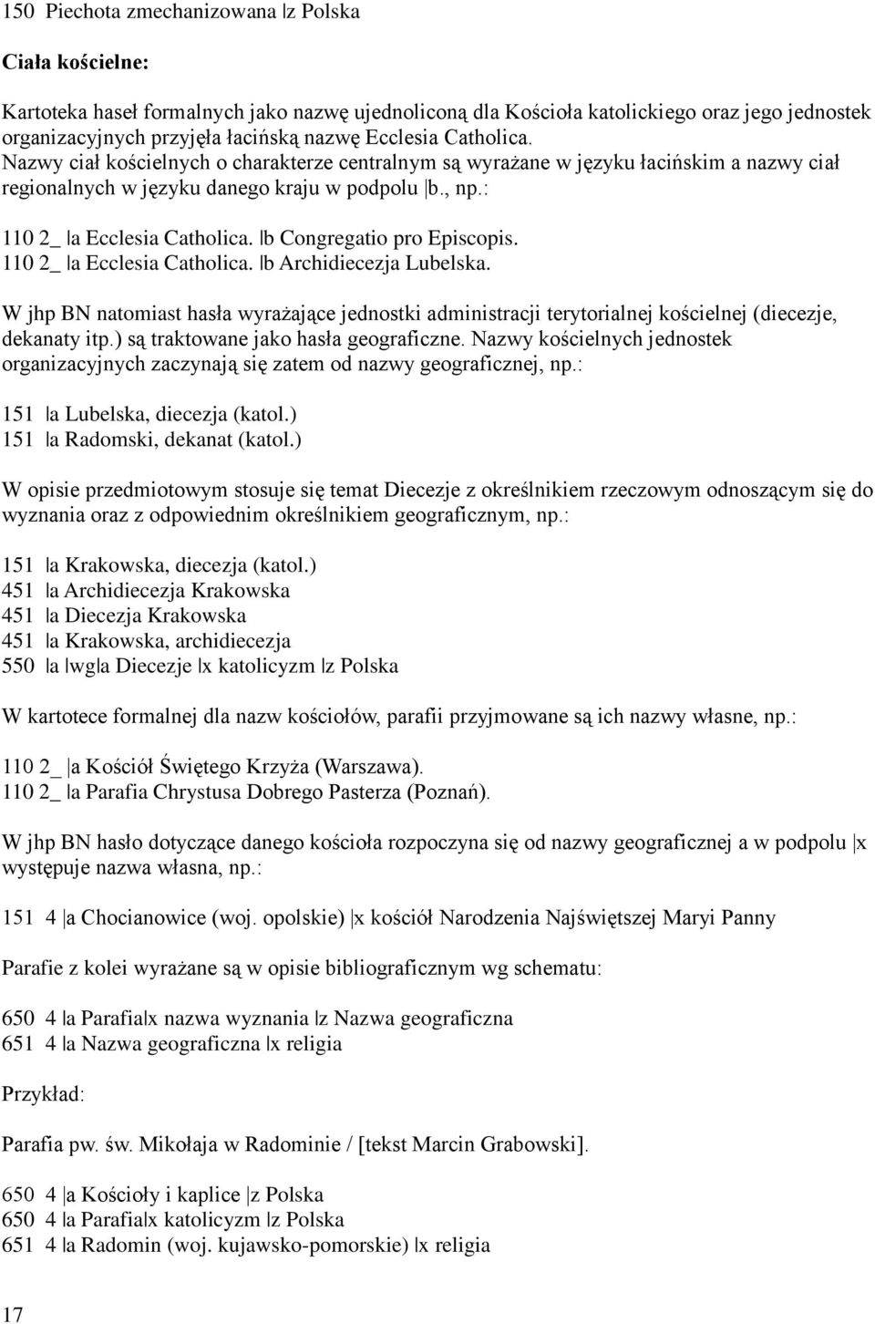 b Congregatio pro Episcopis. 110 2_ a Ecclesia Catholica. b Archidiecezja Lubelska. W jhp BN natomiast hasła wyrażające jednostki administracji terytorialnej kościelnej (diecezje, dekanaty itp.