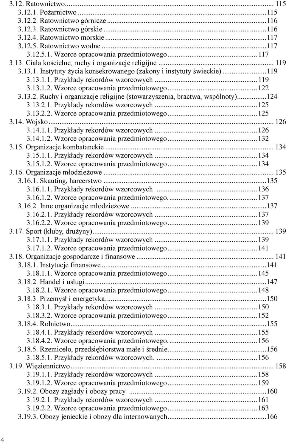 Wzorce opracowania przedmiotowego... 122 3.13.2. Ruchy i organizacje religijne (stowarzyszenia, bractwa, wspólnoty)... 124 3.13.2.1. Przykłady rekordów wzorcowych... 125 3.13.2.2. Wzorce opracowania przedmiotowego.