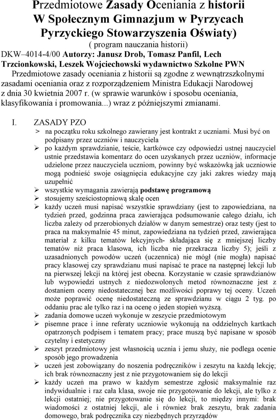 Narodowej z dnia 30 kwietnia 2007 r. (w sprawie warunków i sposobu oceniania, klasyfikowania i promowania...) wraz z późniejszymi zmianami. I.