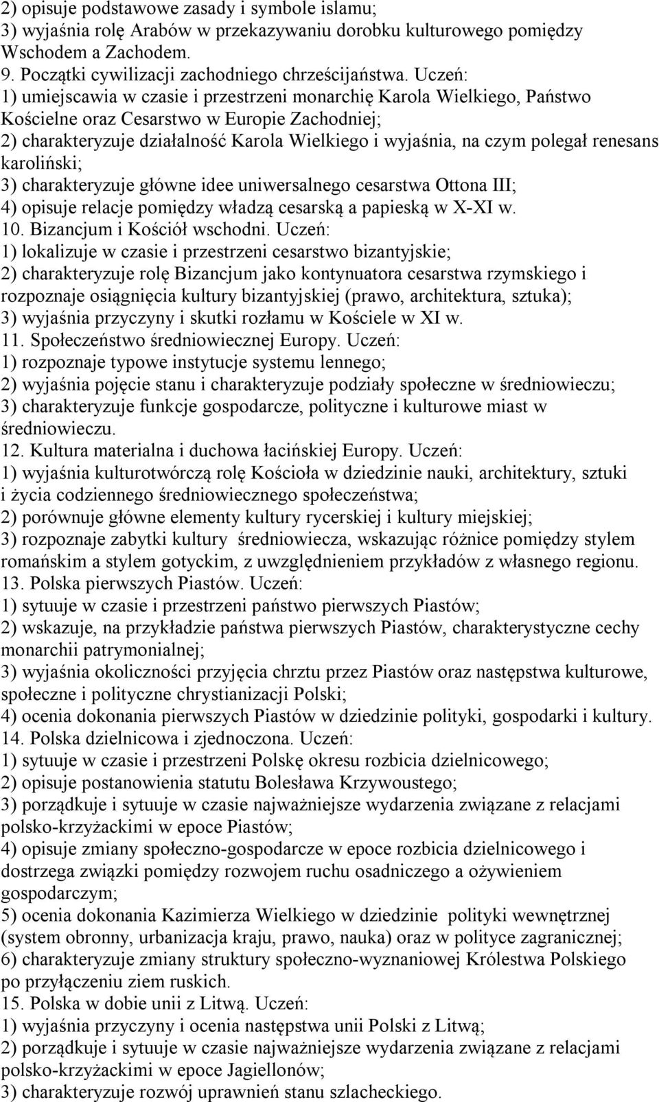 polegał renesans karoliński; 3) charakteryzuje główne idee uniwersalnego cesarstwa Ottona III; 4) opisuje relacje pomiędzy władzą cesarską a papieską w X-XI w. 10. Bizancjum i Kościół wschodni.