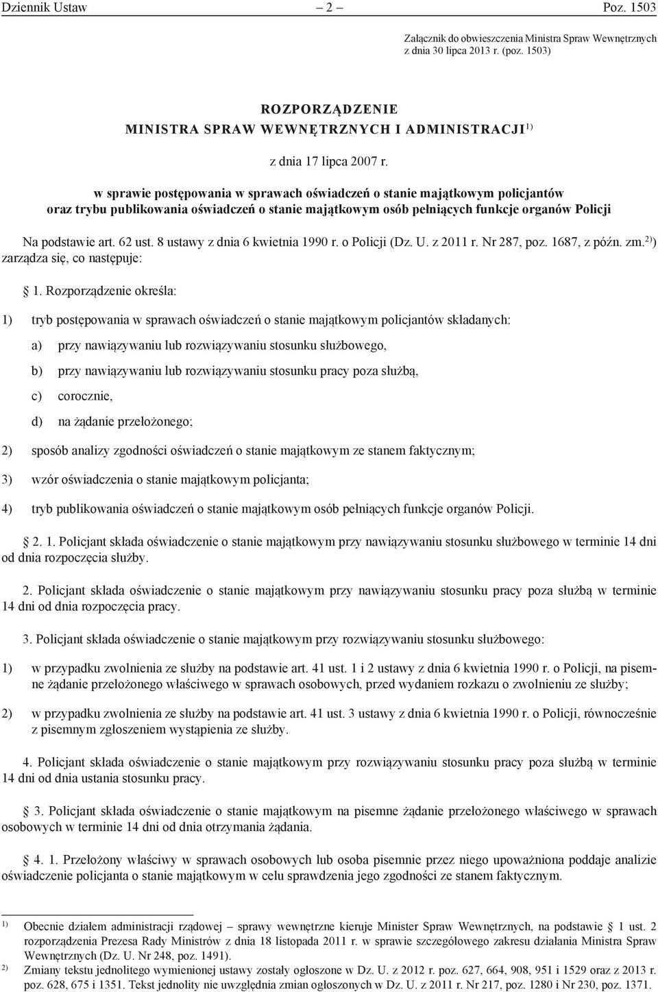 w sprawie postępowania w sprawach oświadczeń o stanie majątkowym policjantów oraz trybu publikowania oświadczeń o stanie majątkowym osób pełniących funkcje organów Policji Na podstawie art. 62 ust.