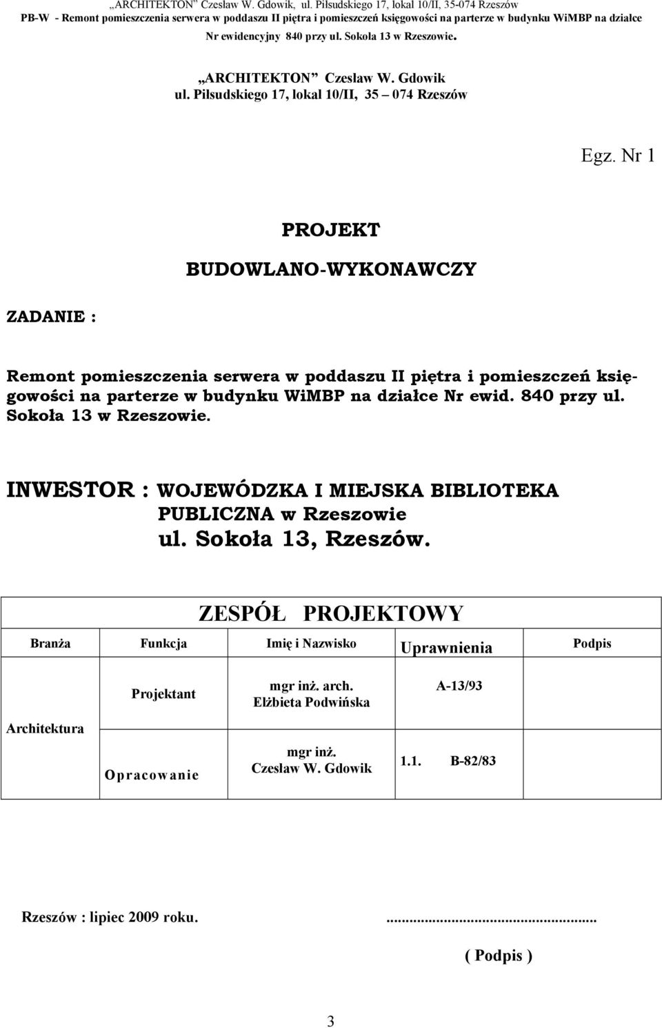 działce Nr ewid. 840 przy ul. Sokoła 13 w Rzeszowie. INWESTOR : WOJEWÓDZKA I MIEJSKA BIBLIOTEKA PUBLICZNA w Rzeszowie ul. Sokoła 13, Rzeszów.