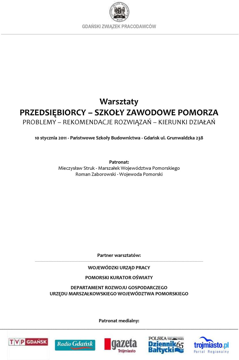 Grunwaldzka 238 Patronat: Mieczysław Struk - Marszałek Województwa Pomorskiego Roman Zaborowski - Wojewoda