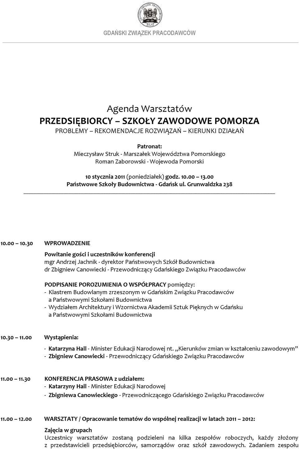 30 WPROWADZENIE Powitanie gości i uczestników konferencji mgr Andrzej Jachnik - dyrektor Państwowych Szkół Budownictwa dr Zbigniew Canowiecki - Przewodniczący Gdańskiego Związku Pracodawców