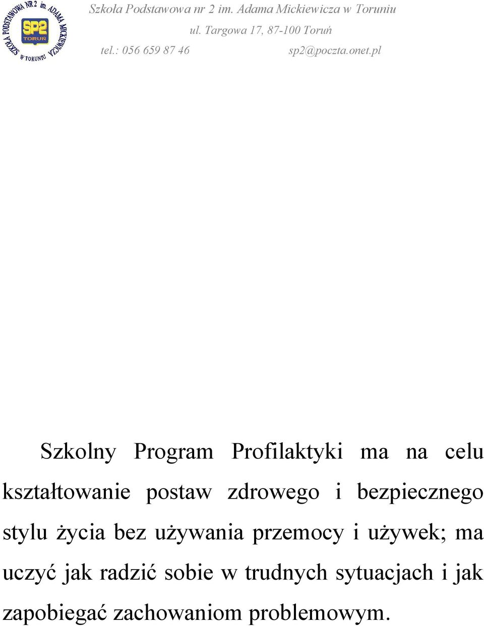 używania przemocy i używek; ma uczyć jak radzić sobie