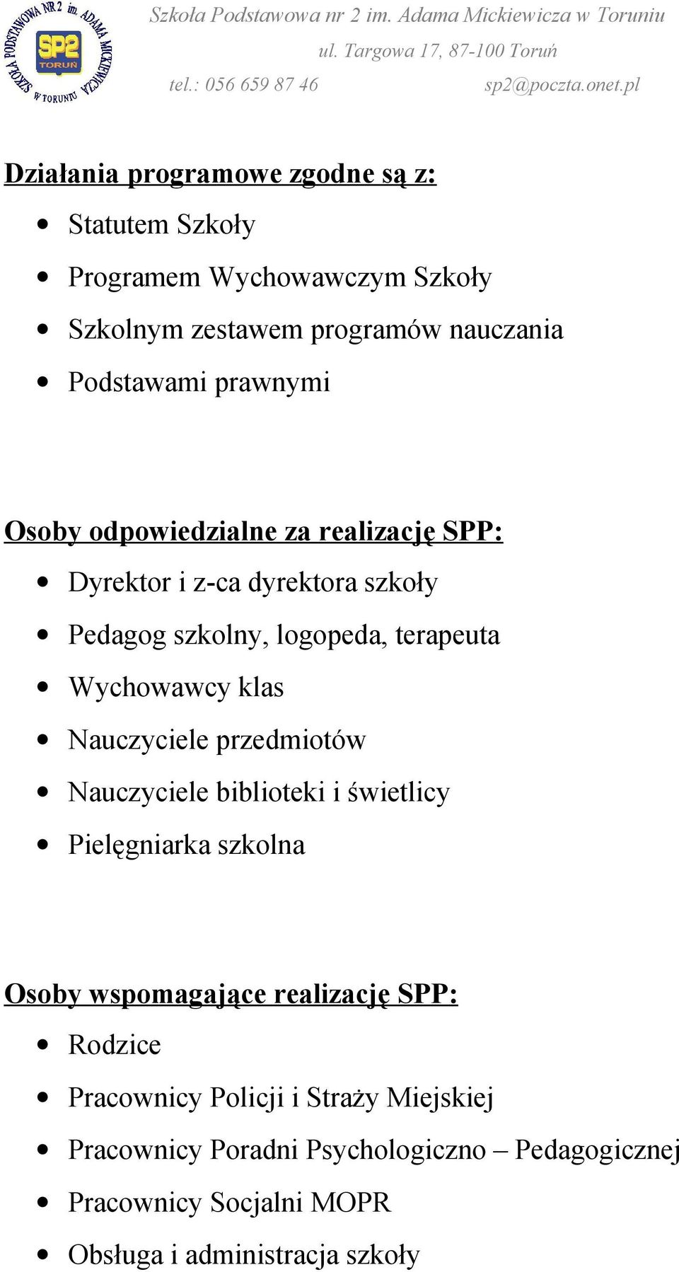 klas Nauczyciele przedmiotów Nauczyciele biblioteki i świetlicy Pielęgniarka szkolna Osoby wspomagające realizację SPP: Rodzice