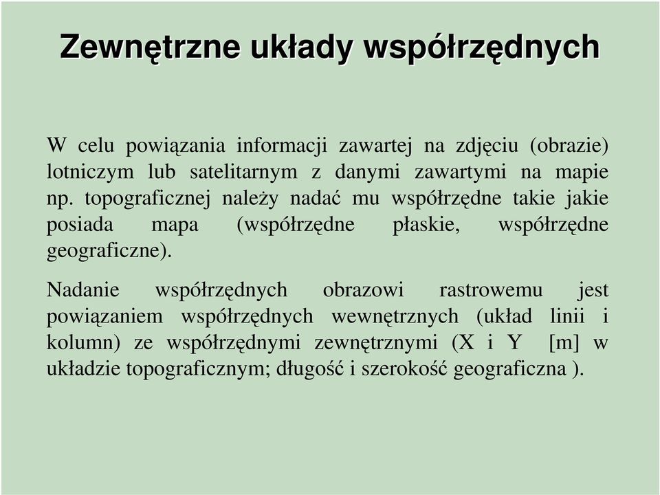 topograficznej należy nadać mu współrzędne takie jakie posiada mapa (współrzędne płaskie, współrzędne geograficzne).