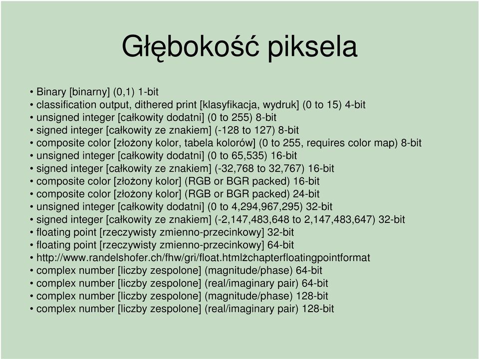 integer [całkowity ze znakiem] (-32,768 to 32,767) 16-bit composite color [złożony kolor] (RGB or BGR packed) 16-bit composite color [złożony kolor] (RGB or BGR packed) 24-bit unsigned integer