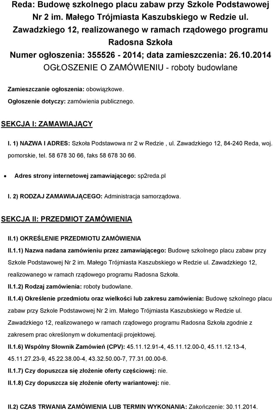 Ogłszenie dtyczy: zamówienia publiczneg. SEKCJA I: ZAMAWIAJĄCY I. 1) NAZWA I ADRES: Szkła Pdstawwa nr 2 w Redzie, ul. Zawadzkieg 12, 84-240 Reda, wj. pmrskie, tel. 58 678 30 66, faks 58 678 30 66.