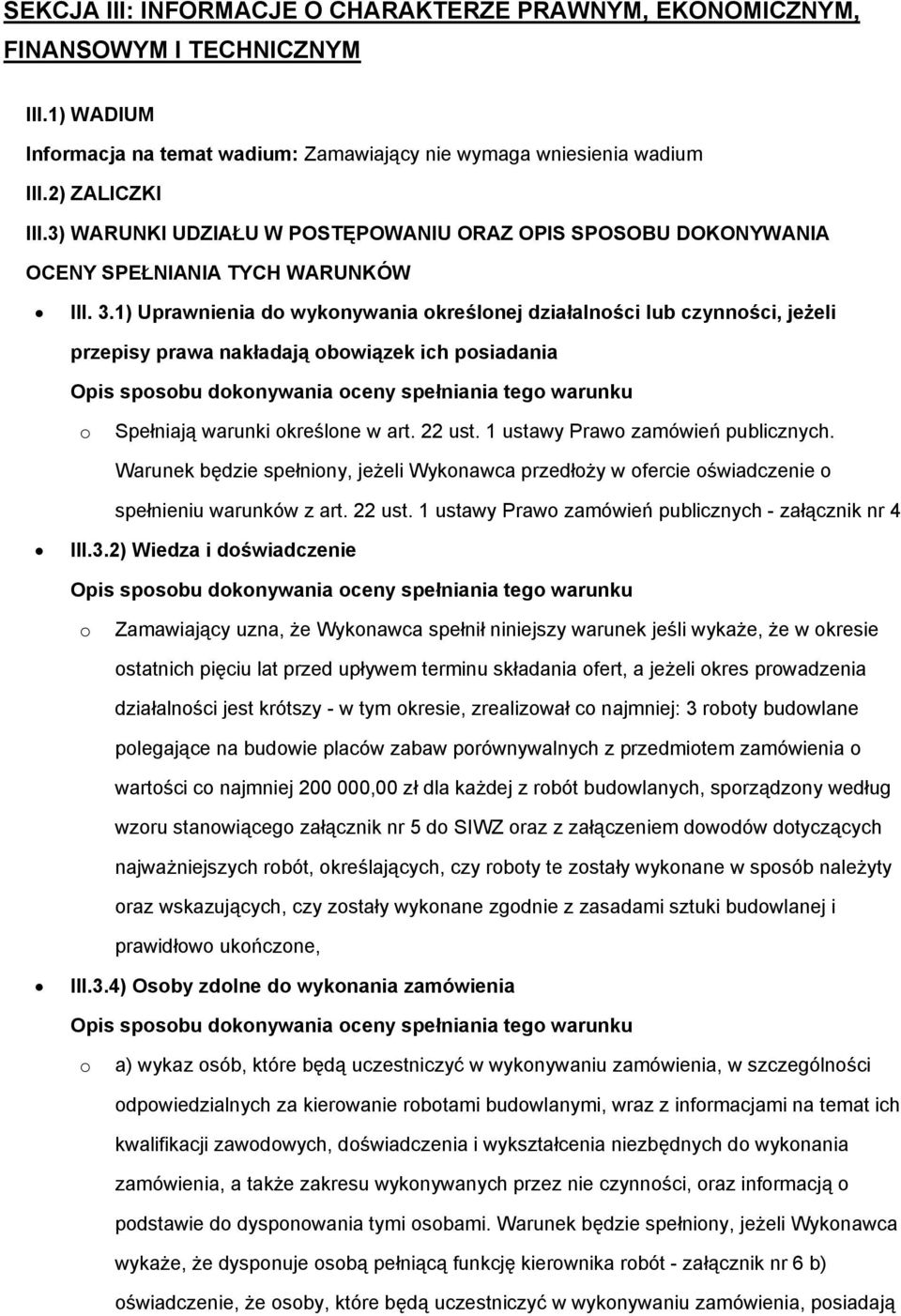 1) Uprawnienia d wyknywania kreślnej działalnści lub czynnści, jeżeli przepisy prawa nakładają bwiązek ich psiadania Opis spsbu dknywania ceny spełniania teg warunku Spełniają warunki kreślne w art.