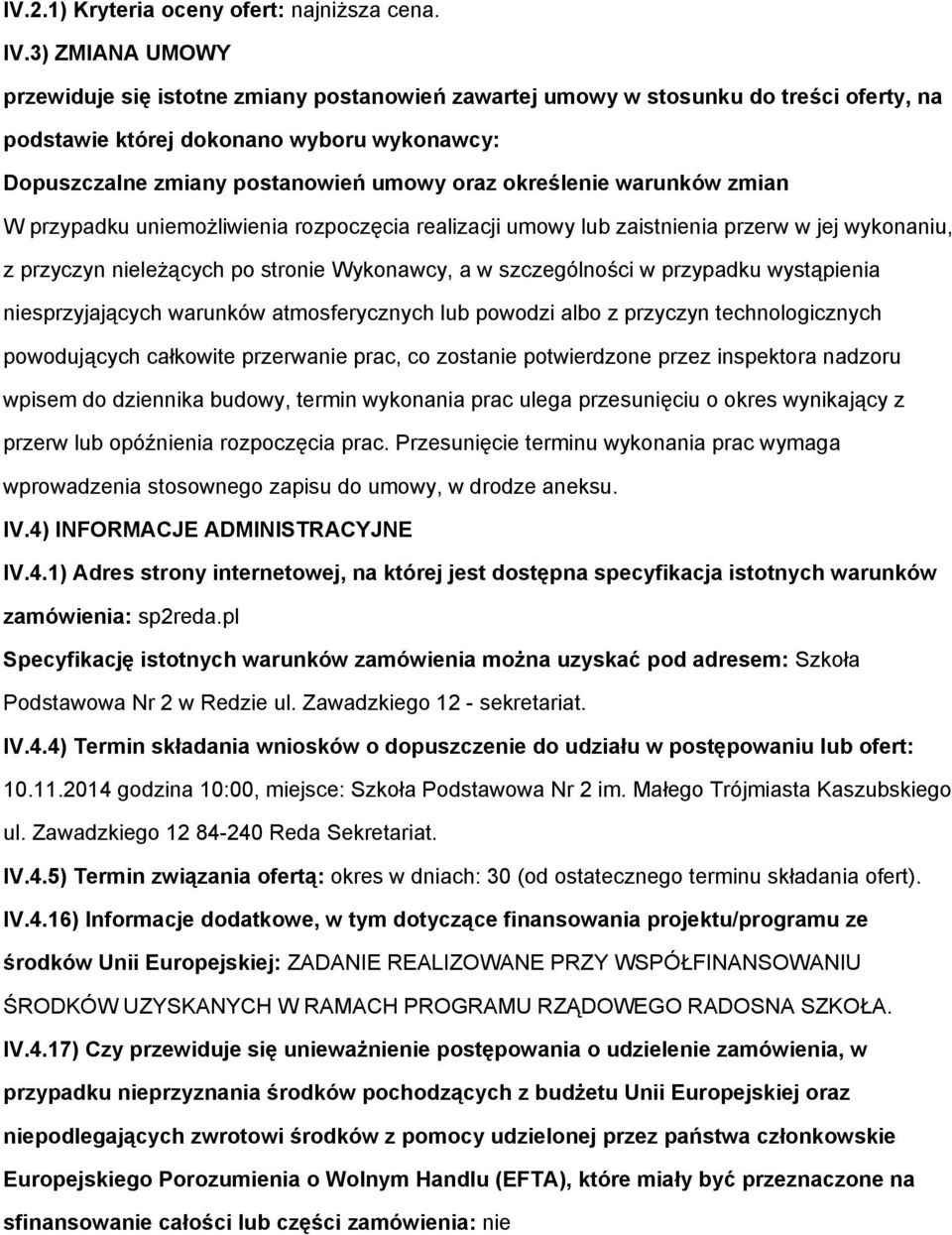 W przypadku uniemżliwienia rzpczęcia realizacji umwy lub zaistnienia przerw w jej wyknaniu, z przyczyn nieleżących p strnie Wyknawcy, a w szczególnści w przypadku wystąpienia niesprzyjających