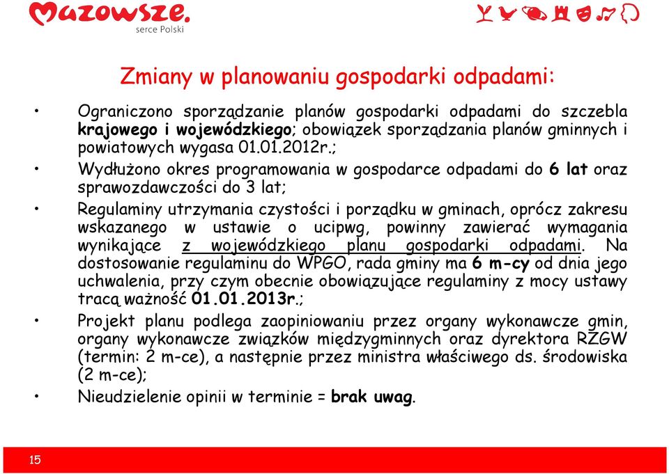 ; Wydłużono okres programowania w gospodarce odpadami do 6 lat oraz sprawozdawczości do 3 lat; Regulaminy utrzymania czystości i porządku w gminach, oprócz zakresu wskazanego w ustawie o ucipwg,