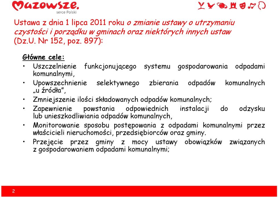 Zmniejszenie ilości składowanych odpadów komunalnych; Zapewnienie powstania odpowiednich instalacji do odzysku lub unieszkodliwiania odpadów komunalnych, Monitorowanie