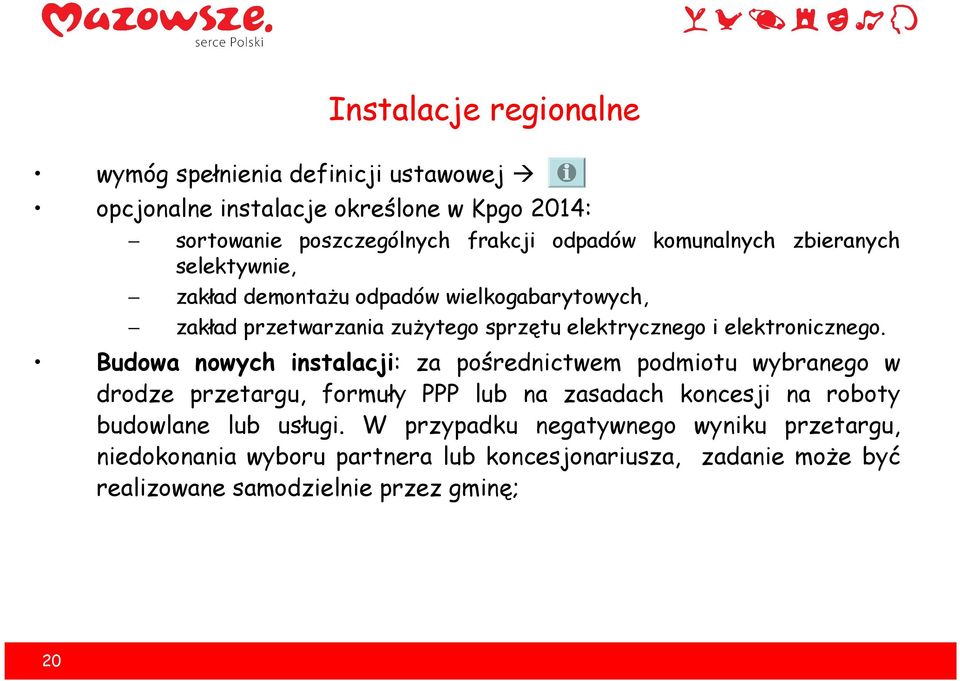 Budowa nowych instalacji: za pośrednictwem podmiotu wybranego w drodze przetargu, formuły PPP lub na zasadach koncesji na roboty budowlane lub usługi.