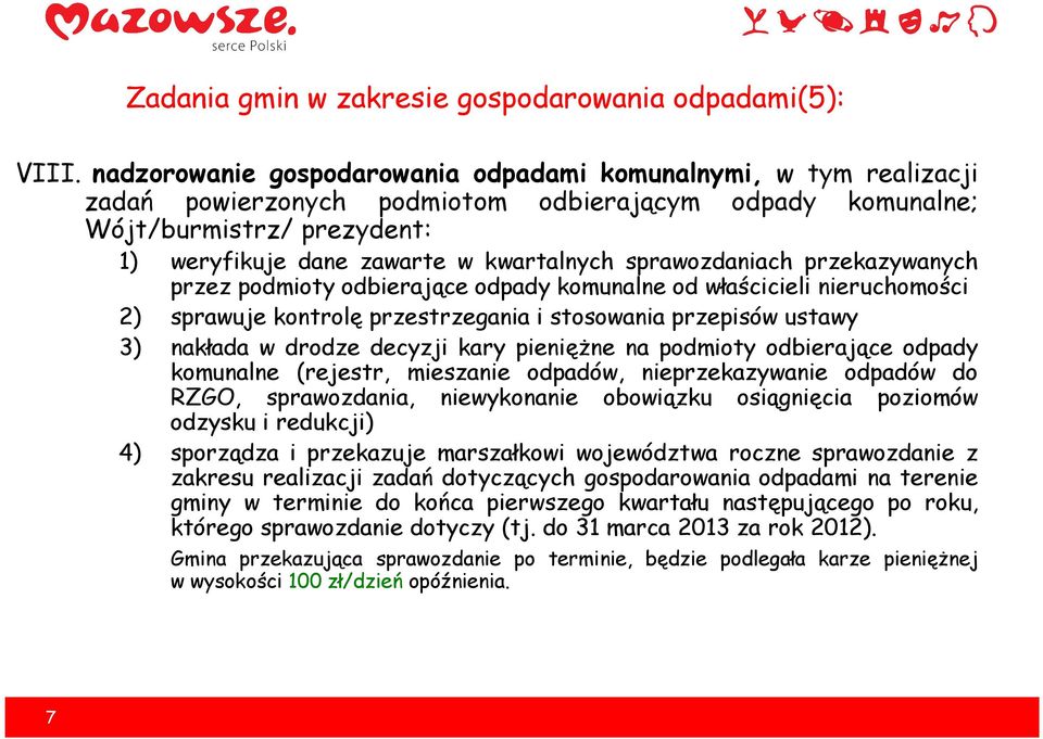 sprawozdaniach przekazywanych przez podmioty odbierające odpady komunalne od właścicieli nieruchomości 2) sprawuje kontrolę przestrzegania i stosowania przepisów ustawy 3) nakłada w drodze decyzji