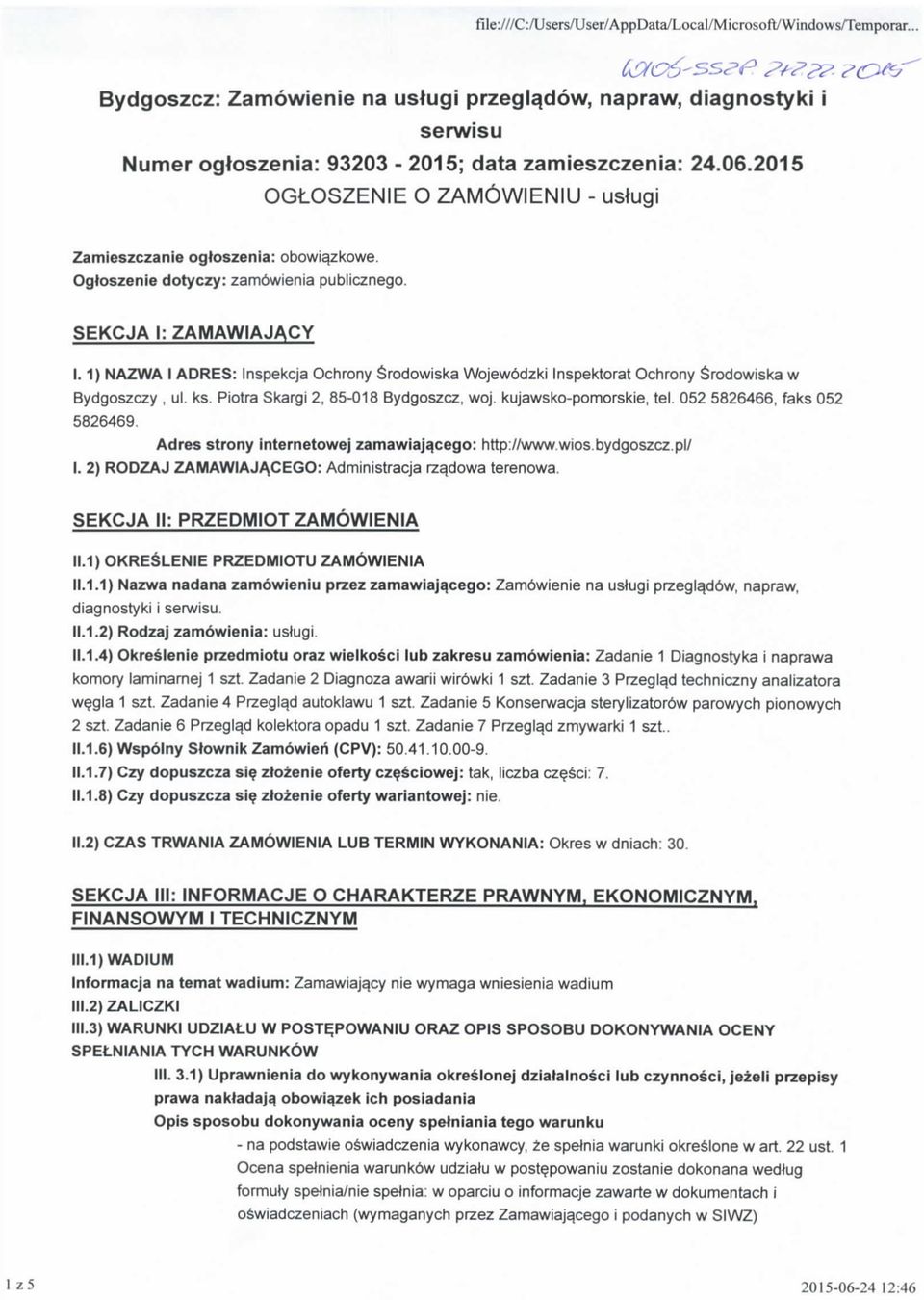 1) NAZWA I ADRES: Inspekcja Ochrony 6rodowiska Wojew6dzki Inspektorat Ochrony Srodowiska w Bydgoszczy, ul. ks. Piotra Skargi 2, 85-018 Bydgoszcz, woj. kujawskopomorskie, tel.