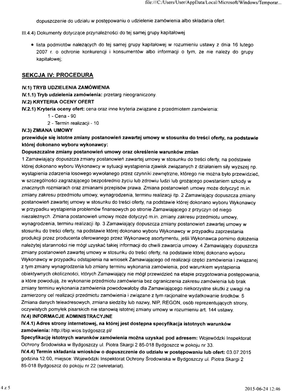 o ochronie konkurencji i konsumentbw albo informacji o tym, ze nie nalezy do grupy kapitatowej; SEKCJA IV: PROCEDURA IV.1) TRYB UDZIELENIA ZAMOWIENIA IV.1.1) Tryb udzielenia zamowienia: przetarg nieograniczony.