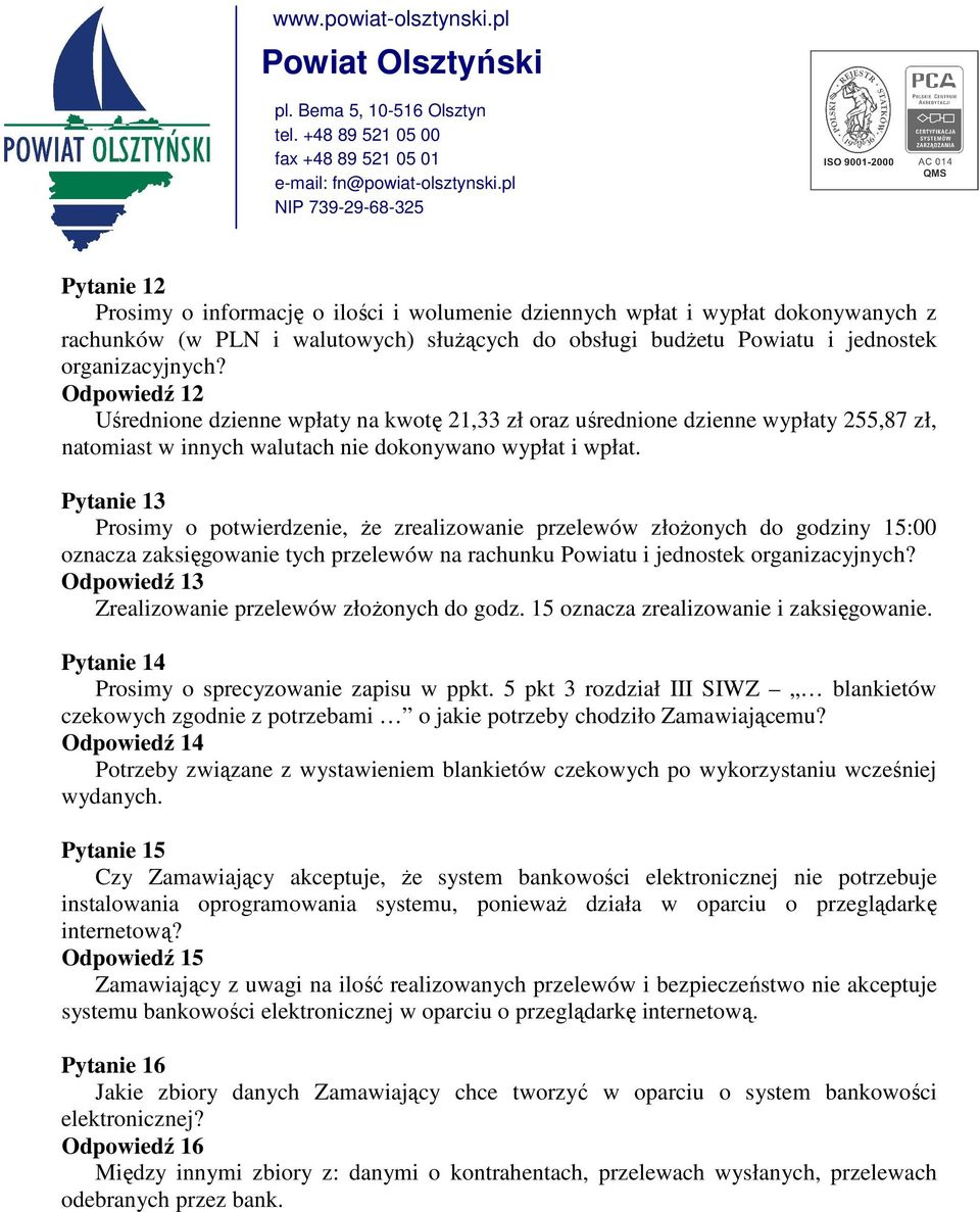 Pytanie 13 Prosimy o potwierdzenie, Ŝe zrealizowanie przelewów złoŝonych do godziny 15:00 oznacza zaksięgowanie tych przelewów na rachunku Powiatu i jednostek organizacyjnych?