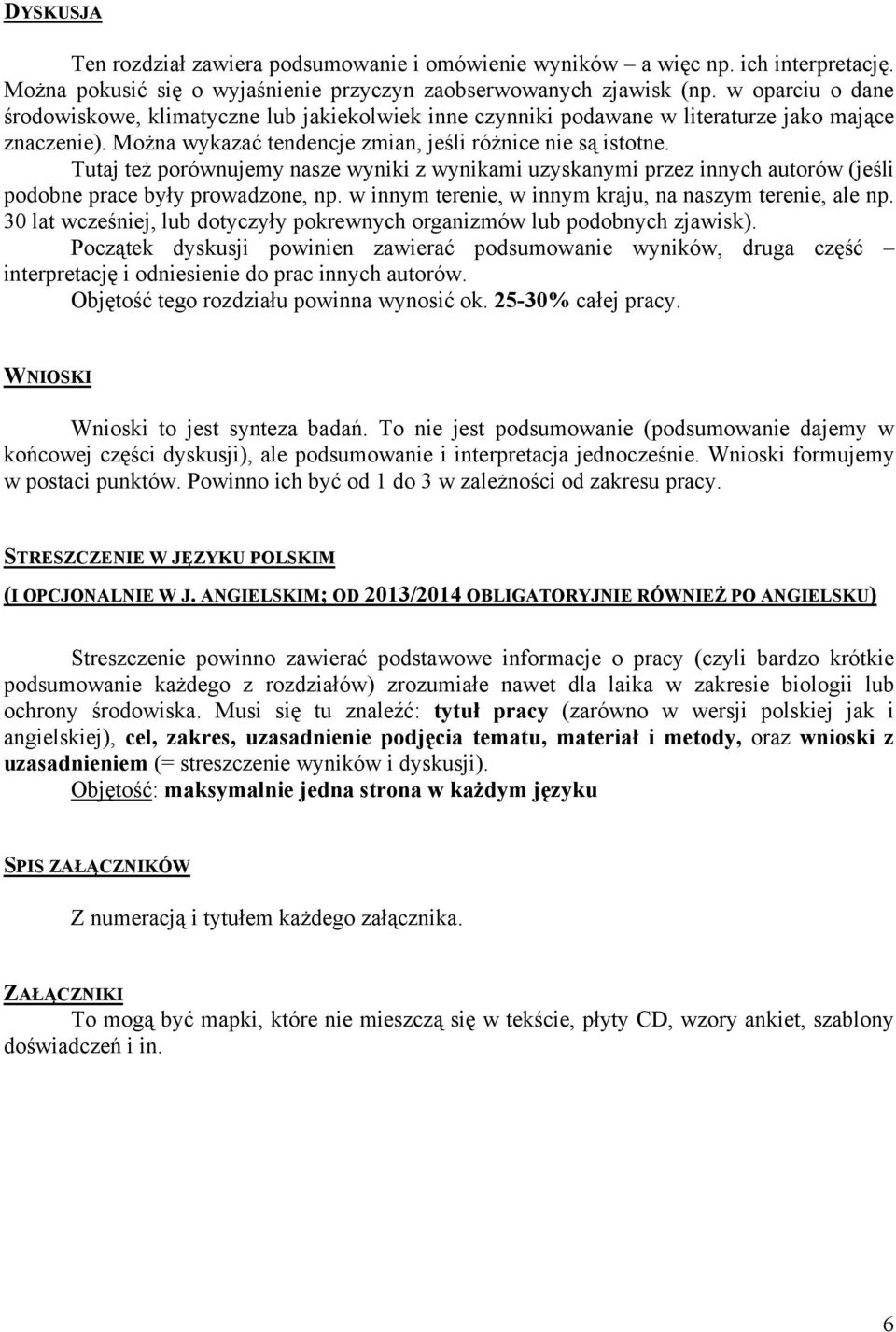Tutaj też porównujemy nasze wyniki z wynikami uzyskanymi przez innych autorów (jeśli podobne prace były prowadzone, np. w innym terenie, w innym kraju, na naszym terenie, ale np.