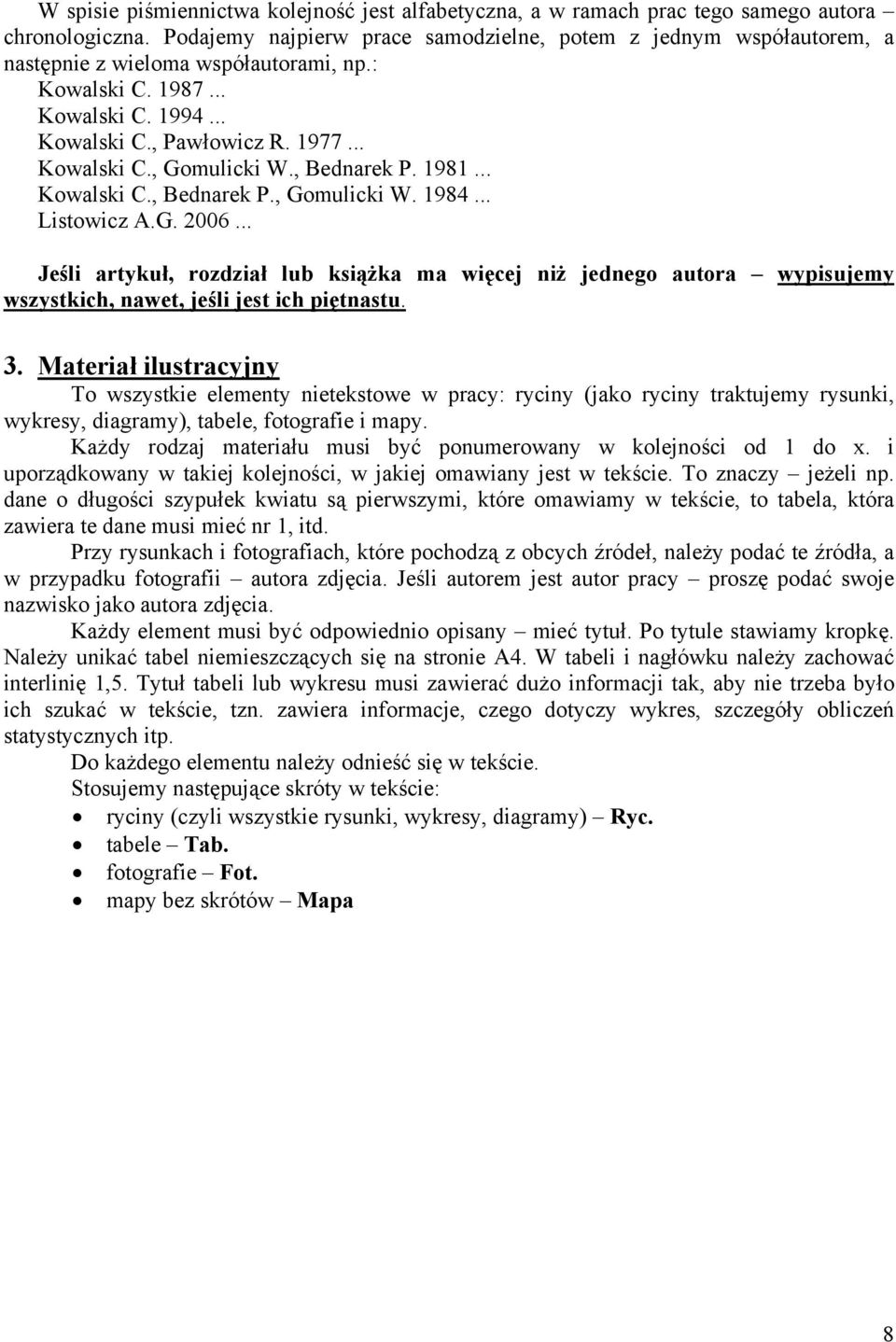 , Bednarek P. 1981... Kowalski C., Bednarek P., Gomulicki W. 1984... Listowicz A.G. 2006.