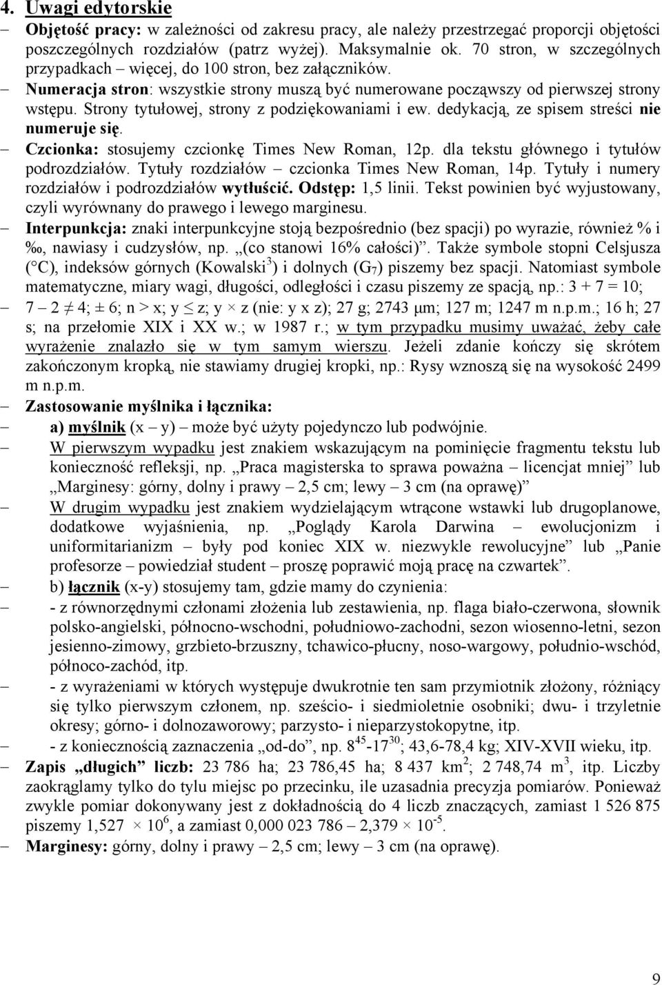 Strony tytułowej, strony z podziękowaniami i ew. dedykacją, ze spisem streści nie numeruje się. Czcionka: stosujemy czcionkę Times New Roman, 12p. dla tekstu głównego i tytułów podrozdziałów.
