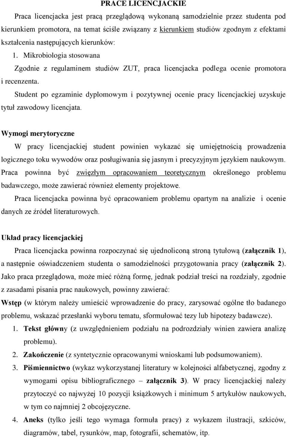 Student po egzaminie dyplomowym i pozytywnej ocenie pracy licencjackiej uzyskuje tytuł zawodowy licencjata.