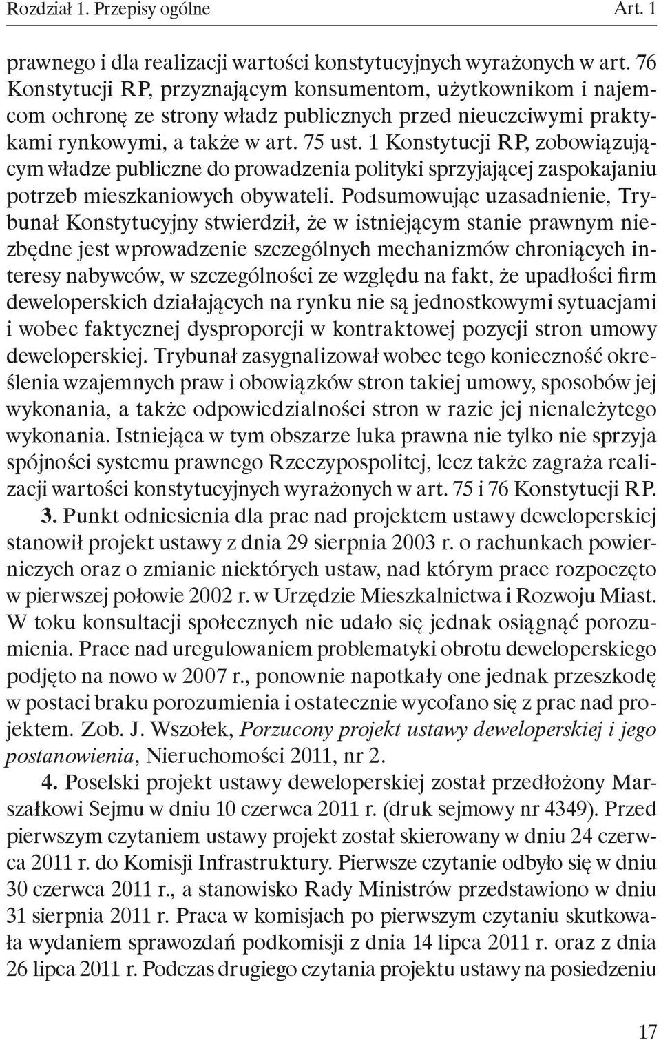 1 Konstytucji RP, zobowiązującym władze publiczne do prowadzenia polityki sprzyjającej zaspokajaniu potrzeb mieszkaniowych obywateli.