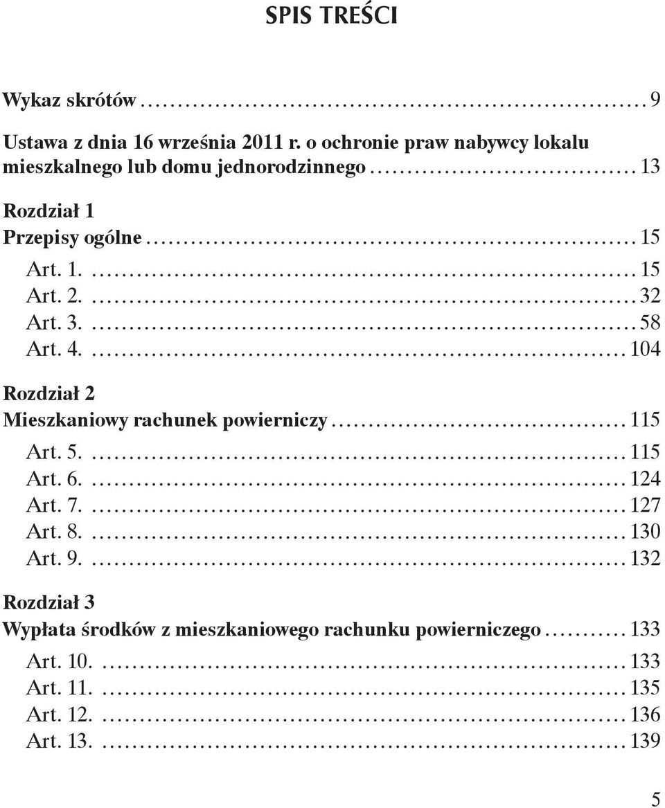 32 Art. 3. 58 Art. 4. 104 Rozdział 2 Mieszkaniowy rachunek powierniczy 115 Art. 5. 115 Art. 6. 124 Art. 7.