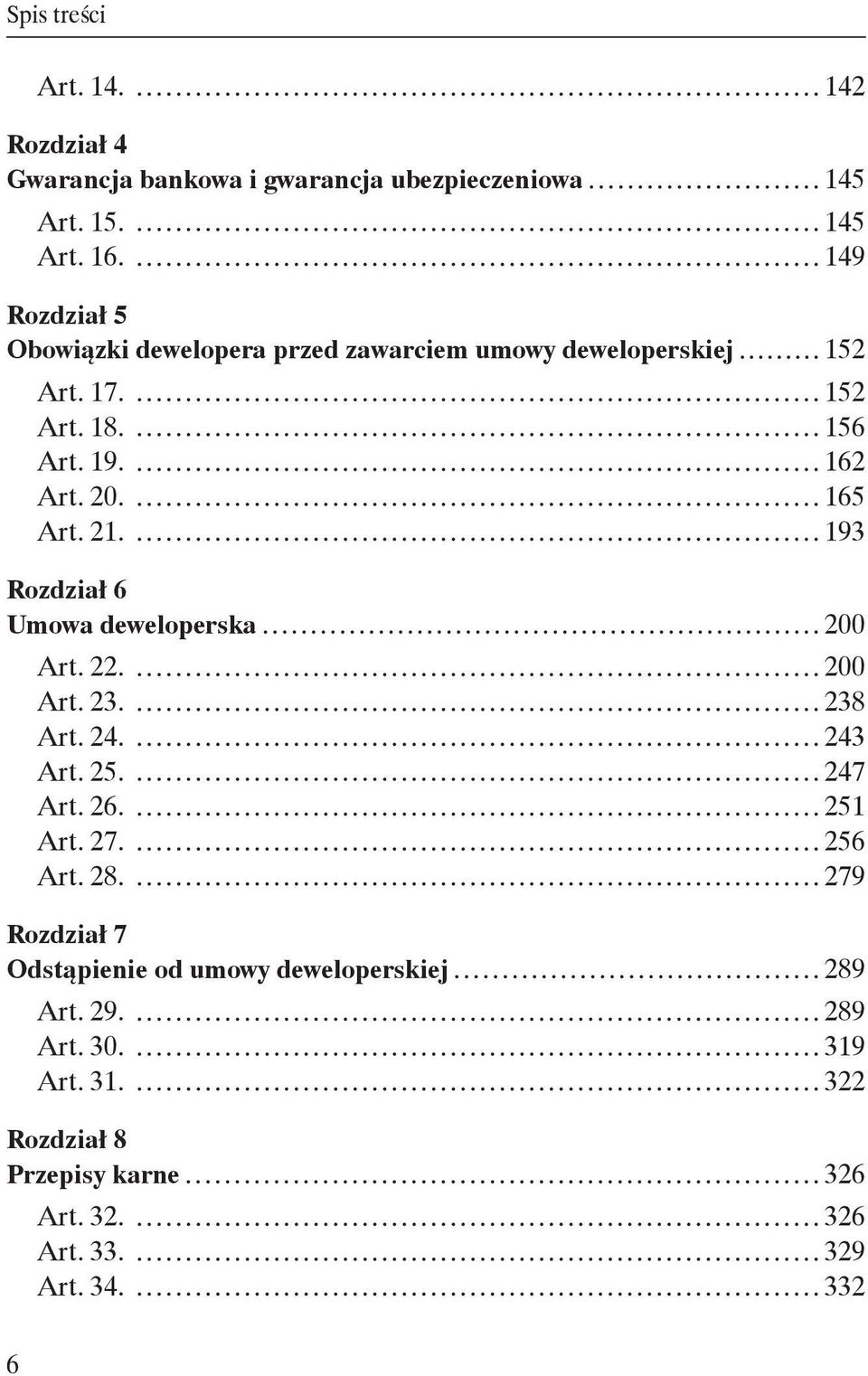 21. 193 Rozdział 6 Umowa deweloperska 200 Art. 22. 200 Art. 23. 238 Art. 24. 243 Art. 25. 247 Art. 26. 251 Art. 27. 256 Art. 28.