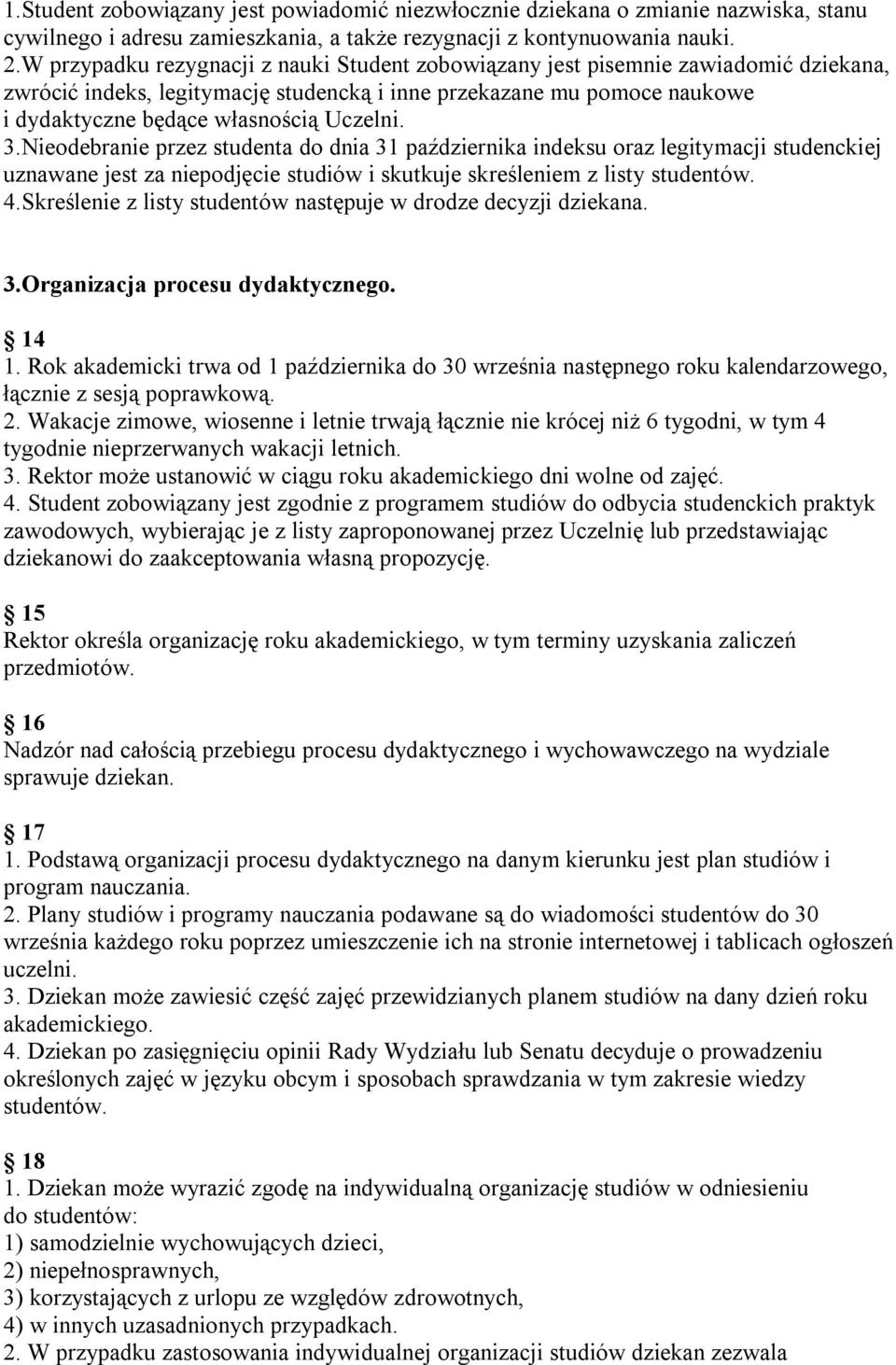 3.Nieodebranie przez studenta do dnia 31 października indeksu oraz legitymacji studenckiej uznawane jest za niepodjęcie studiów i skutkuje skreśleniem z listy studentów. 4.