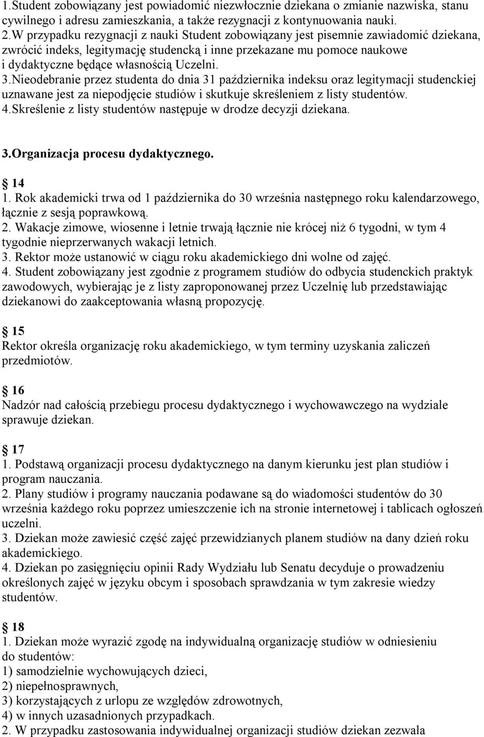 3.Nieodebranie przez studenta do dnia 31 października indeksu oraz legitymacji studenckiej uznawane jest za niepodjęcie studiów i skutkuje skreśleniem z listy studentów. 4.