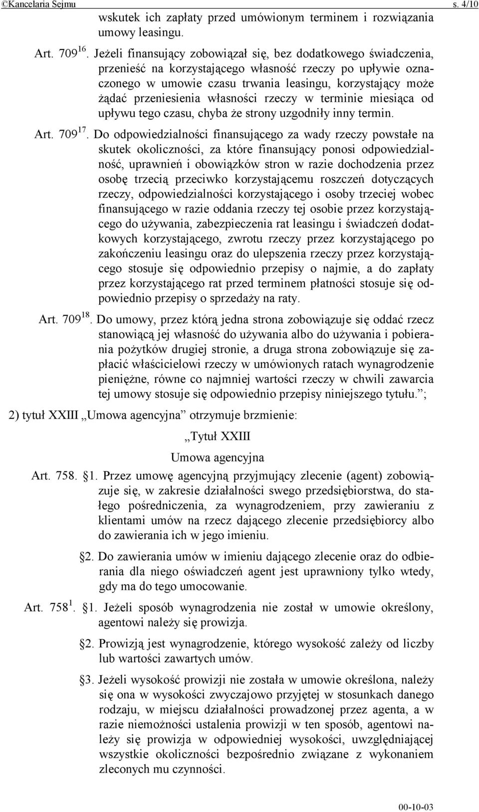 przeniesienia własności rzeczy w terminie miesiąca od upływu tego czasu, chyba że strony uzgodniły inny termin. Art. 709 17.