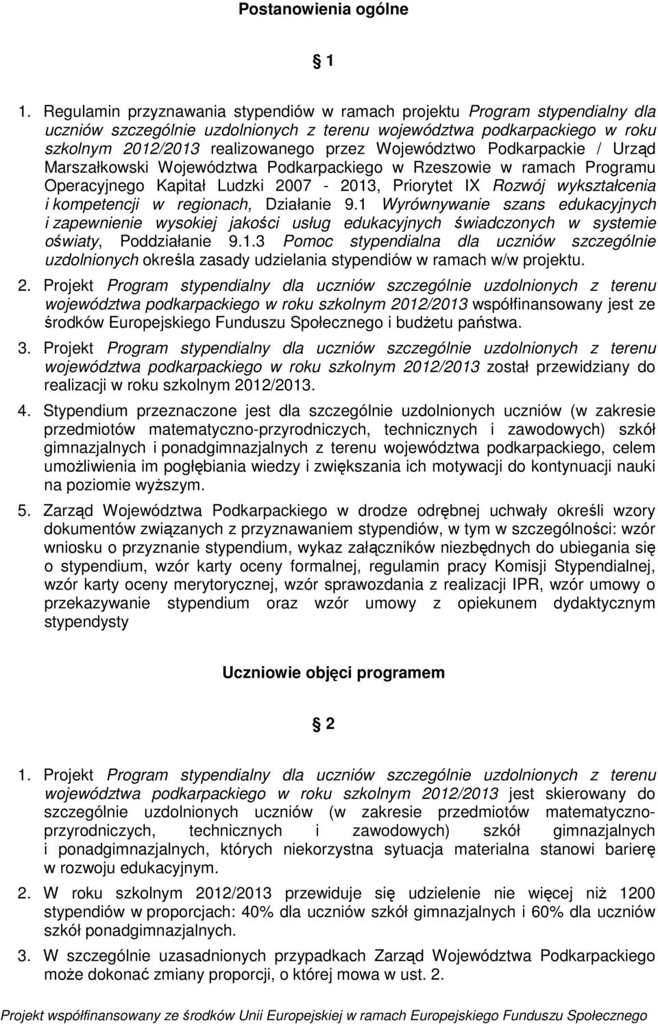 Województwo Podkarpackie / Urząd Marszałkowski Województwa Podkarpackiego w Rzeszowie w ramach Programu Operacyjnego Kapitał Ludzki 2007-2013, Priorytet IX Rozwój wykształcenia i kompetencji w