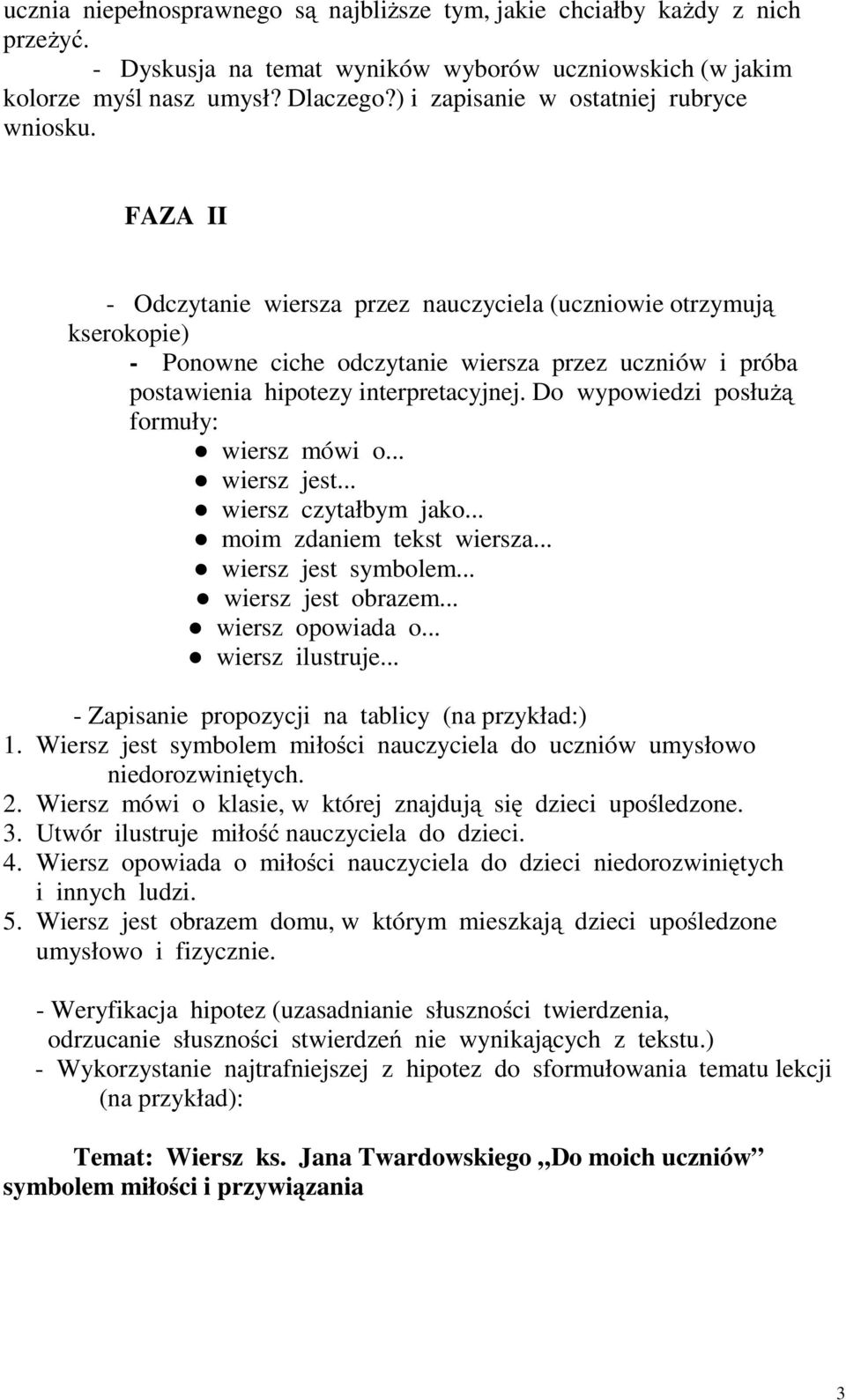 FAZA II - Odczytanie wiersza przez nauczyciela (uczniowie otrzymują kserokopie) - Ponowne ciche odczytanie wiersza przez uczniów i próba postawienia hipotezy interpretacyjnej.