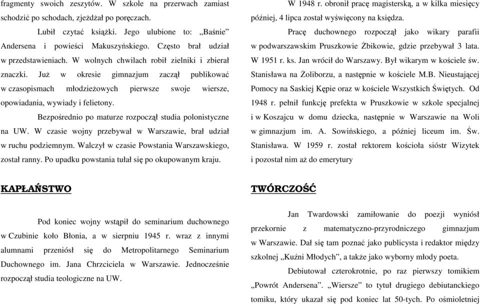 JuŜ w okresie gimnazjum zaczął publikować w czasopismach młodzieŝowych pierwsze swoje wiersze, opowiadania, wywiady i felietony. Bezpośrednio po maturze rozpoczął studia polonistyczne na UW.
