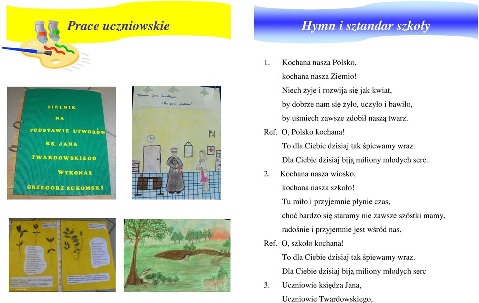 To dla Ciebie dzisiaj tak śpiewamy wraz. Dla Ciebie dzisiaj biją miliony młodych serc. 2. Kochana nasza wiosko, kochana nasza szkoło!