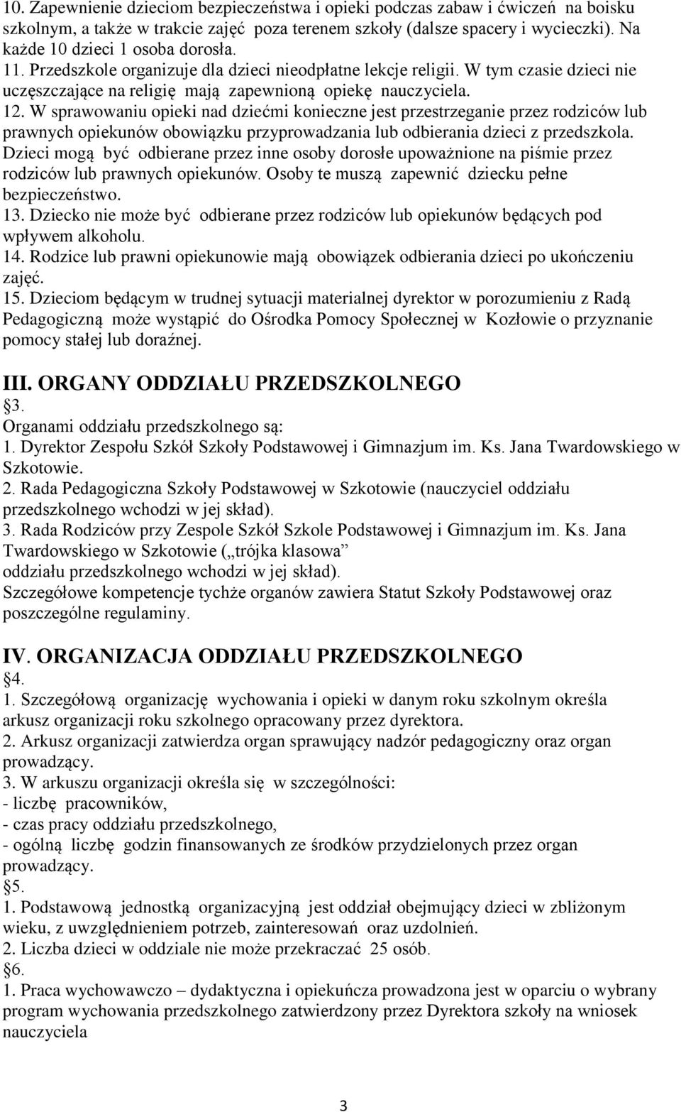 W sprawowaniu opieki nad dziećmi konieczne jest przestrzeganie przez rodziców lub prawnych opiekunów obowiązku przyprowadzania lub odbierania dzieci z przedszkola.